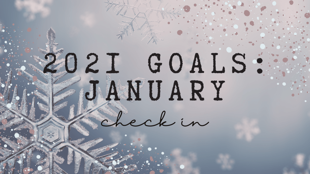 2021 Goal Check In:&nbsp;January