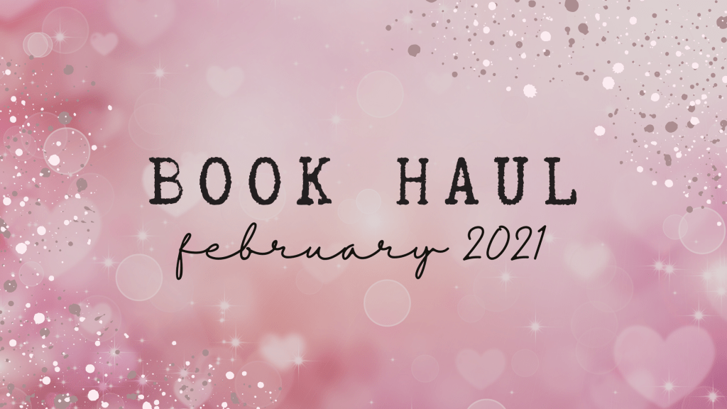 February 2021 Book&nbsp;Haul