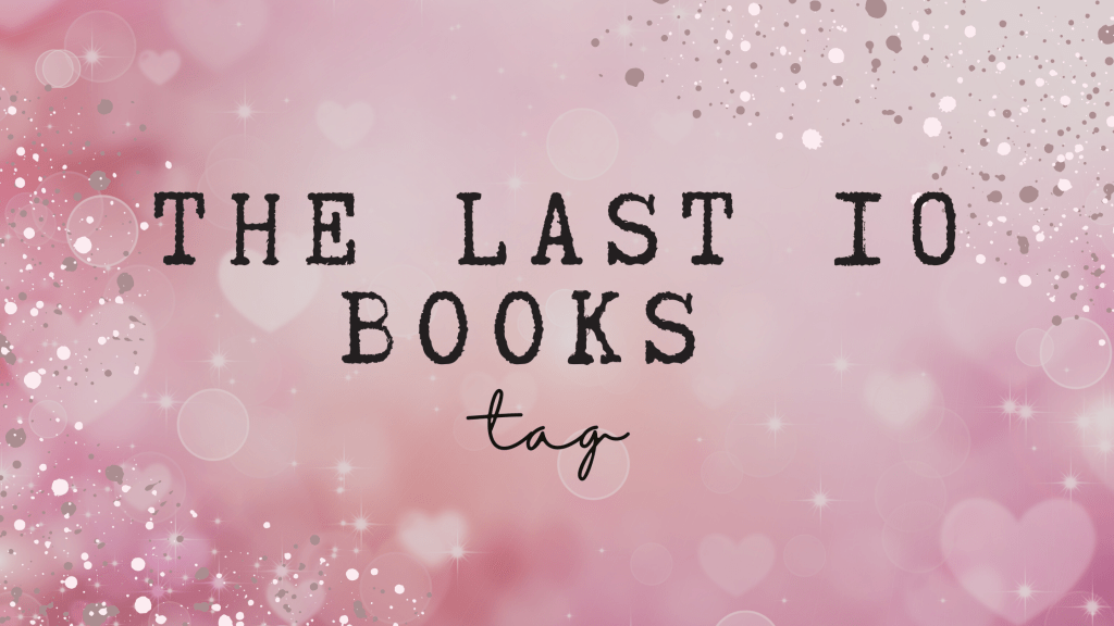 The Last 10 Books&nbsp;Tag