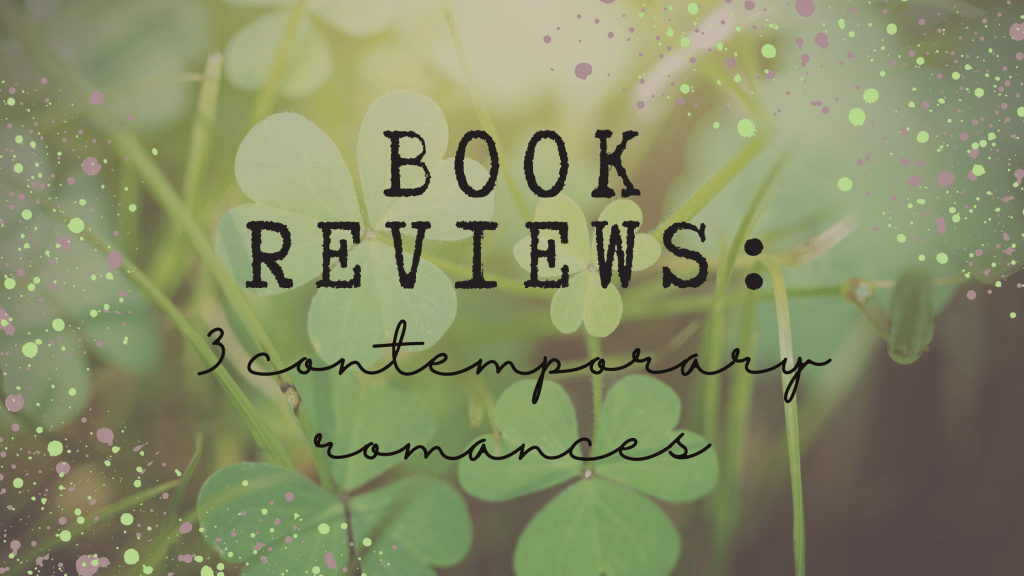 Book Reviews: 3 Contemporary Romance&nbsp;ARCs