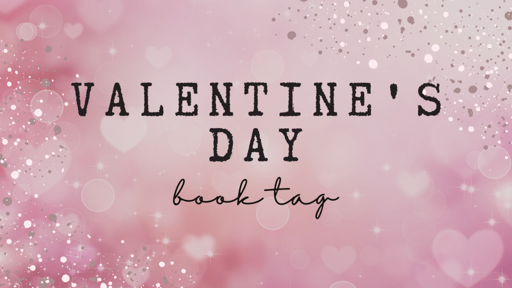 Valentine’s Day Book Tag&nbsp;(Original!)