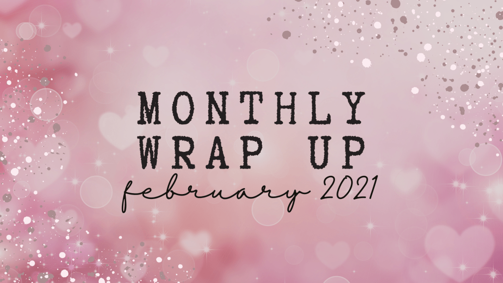 February 2021 Wrap&nbsp;Up