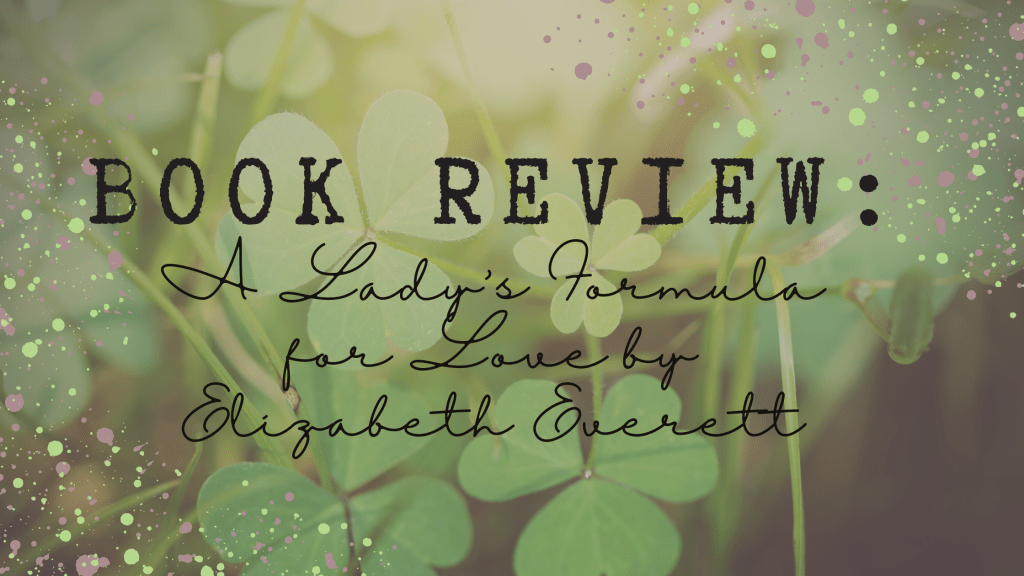 Book Review: A Lady’s Formula for Love (The Secret Scientists of London #1) by Elizabeth&nbsp;Everett