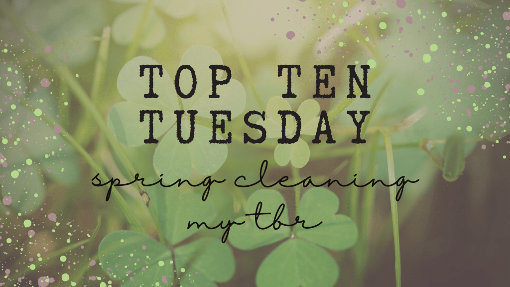 Top Ten Tuesday: Spring Cleaning My&nbsp;TBR