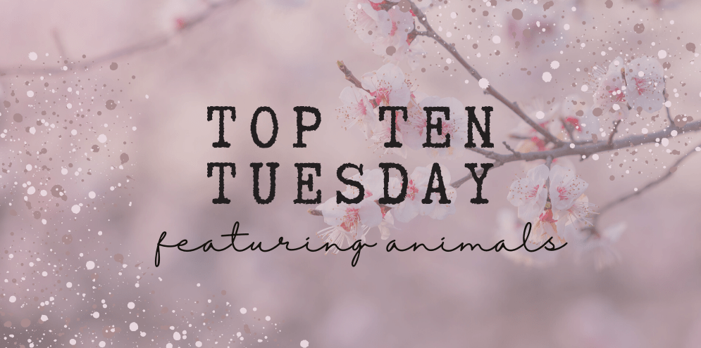 Top Ten Tuesday: Books Featuring&nbsp;Animals