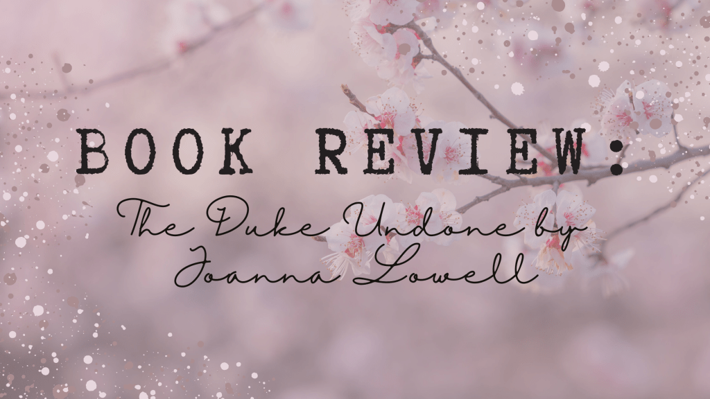 Book Review: The Duke Undone by Joanna&nbsp;Lowell