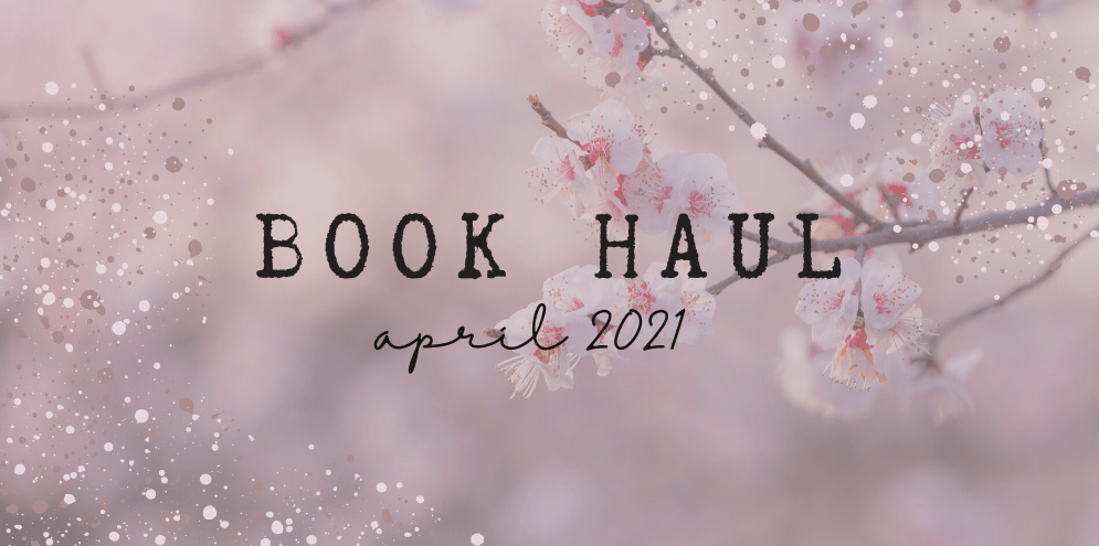 April 2021 Book&nbsp;Haul