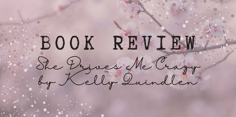 Book Review: She Drives Me Crazy by Kelly&nbsp;Quindlen