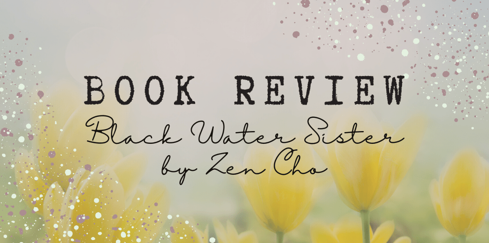 Book Review: Black Water Sister by Zen&nbsp;Cho