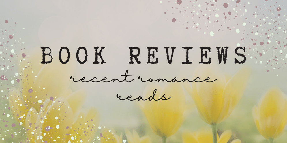 Book Reviews: Recent Romance&nbsp;Reads