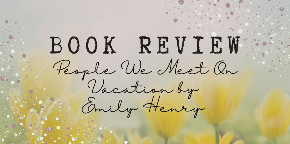 BLOG TOUR Book Review: People We Meet On Vacation by Emily&nbsp;Henry