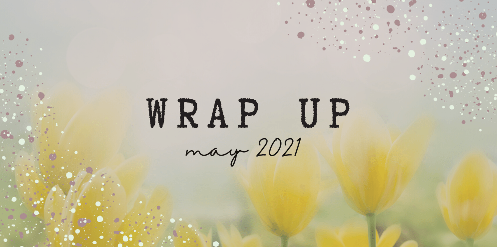 May 2021 Wrap&nbsp;Up