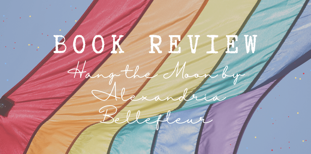 Book Review: Hang the Moon (Written in the Stars #2) by Alexandria&nbsp;Bellefleur