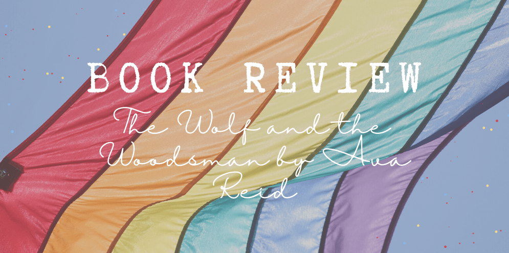 Book Review: The Wolf and the Woodsman by Ava&nbsp;Reid