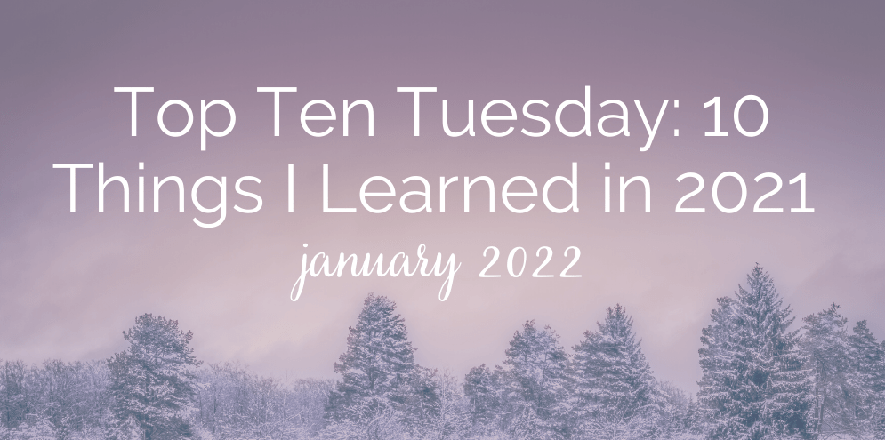 Top Ten Tuesday: 10 Things I Learned in&nbsp;2021